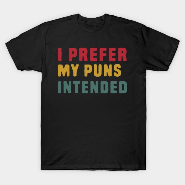 I Prefer My Puns Intended T-Shirt by Shirts That Bangs